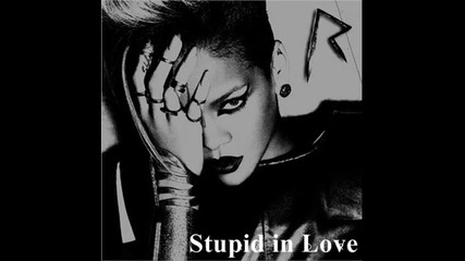 [ превод ! ] Rihanna - Stupid in Love [ ] [ една истинска песен ]