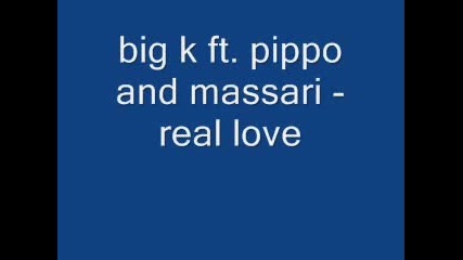 Big K Ft. Pippo And Massari - Real Love