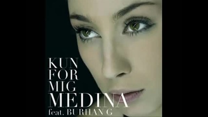 Medina Feat. Burhan G - Kun for Mig (remix) 