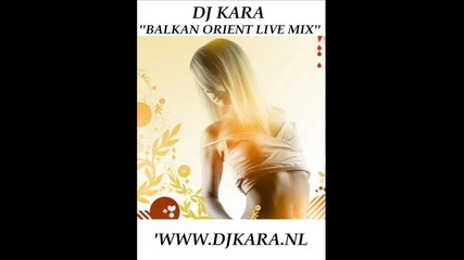 Dj Kara Balkan Orient Live mix www.djkara.nl. 