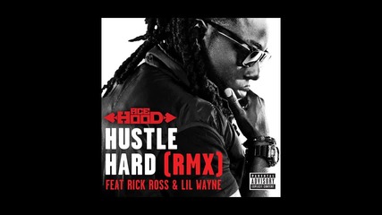 Ace Hood ft. Rick Ross & Lil Wayne - Hustle Hard ( Remix )