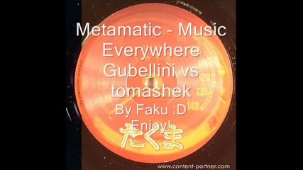 Metamatic - Music Everywhere (gubellini Vs. Tomashek)