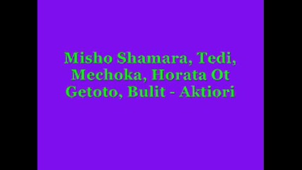 Misho Shamara, Tedi, Mechoka - Aktiori