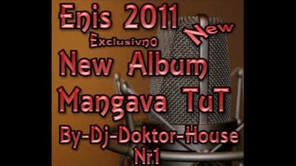 Enis Mangava Tut New 2011 []dj_doktor_house[] Explosivno Dj Tari Francija []djbaltazar[]