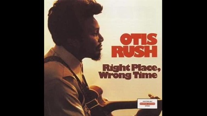 Otis Rush - Right Place Wrong Time 