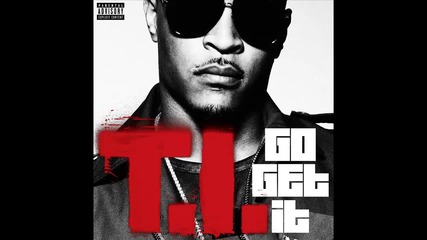 T.i. - Go Get It