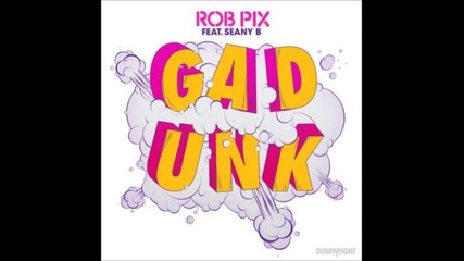Rob Pix ft. Seany B – Gadunk ( Oliver Twizt Remix)