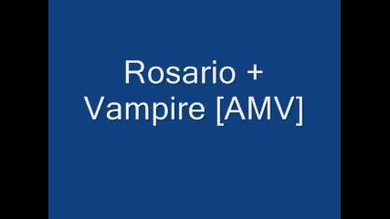 {amv}rosario + Vampire - Touchin on My