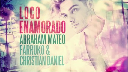 Abraham Mateo ft. Farruko & Christian Daniel - Loco Enamorado