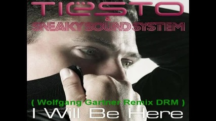 Tiesto And Sneaky Sound System - I Will Be Here ( Wolfgang Gartner Remix Drm )