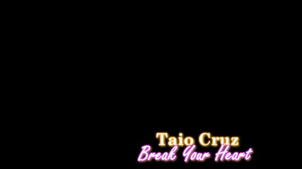 Break Your Heart - Taio Cruz