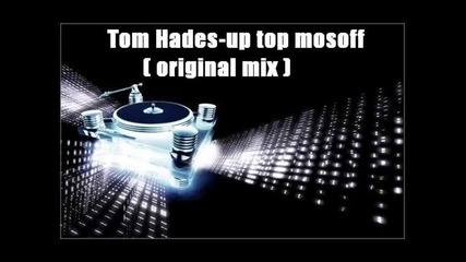 Tom Hades - Up Top Most Off (original Mix)