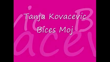 Tanja Кovacevic-bices moj [hq Sound]