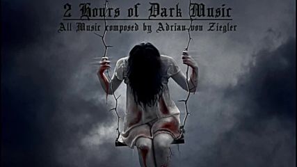 2 Hours of Dark Music by Adrian von Ziegler