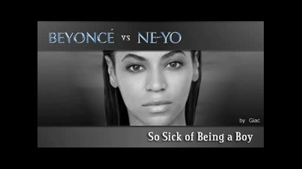 ( Beyonce & Ne - yo Mash Up ) - So Sick Of Being A Boy