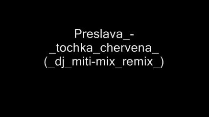 Preslava - tochka chervena ( dj miti - mix remix ) 