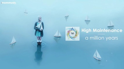 High Maintenance - A Million Years