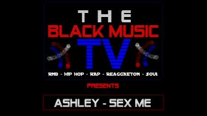 Ashley - Sex Me