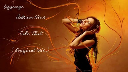 Adrian Hour - Take That ( Original Mix ) [high quality]