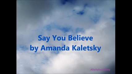 Amanda Kaletsky - Say You Believe