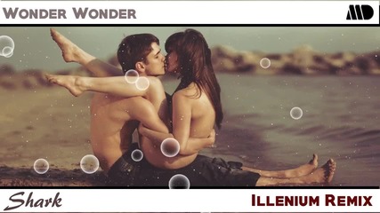 Wonder Wonder - Shark ( Illenium Remix ) / R1 Melodic /