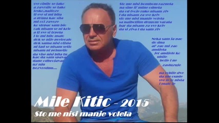 Mile Kitic - Sto me nisi manje volela 2015