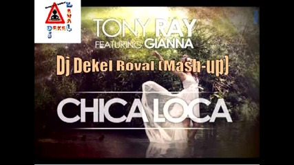 Tony Ray ft. Gianna - Chica Loca - [ Dj Dekel Roval Mashup ] [ H Q ]