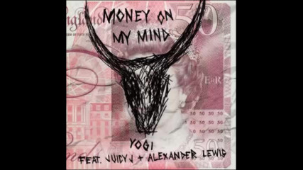 *2017* Yogi ft. Juicy J & Alexander Lewis - Money On My Mind