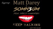 Matt Darey And Somn3um ft. Molly Bancroft - Keep Talking ( Radio Mix )
