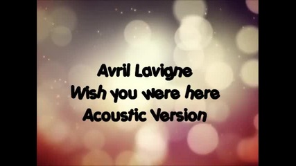 Avril Lavigne - Wish you were here Lyrics