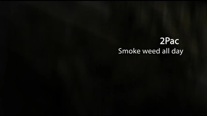 2pac - Smoke weed all day [special]