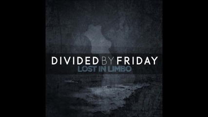 Divided By Friday - Lost In Limbo