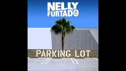 Nelly Furtado - Parking Lot ( A U D I O )