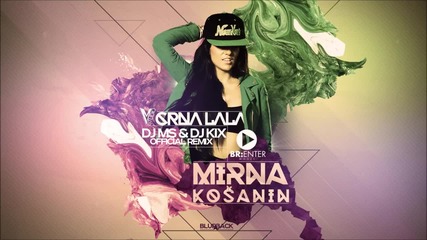 Mirna Košanin - Crna Lala (dj Ms _ Dj Kix Official Remix)- Черно Лале!!