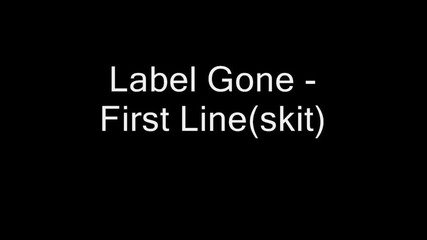 Label Gone - First Line (skit)