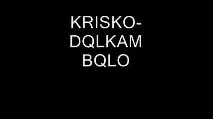 Krisko - Dqlkam Bqlo