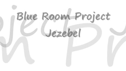 Blue Room Project - Jezebel