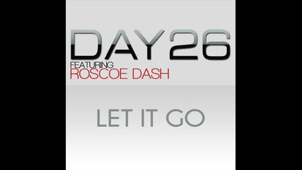Day26 ft. Roscoe Dash - Let It Go