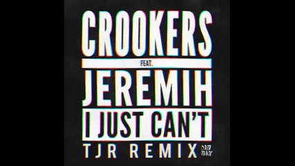 *2015* Crookers ft. Jeremih - I just can't ( Tjr remix )