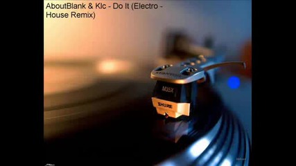 Летен Aboutblank & Klc - Do It (electro House Remix) 