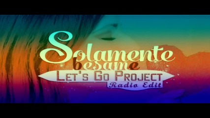 Let's Go Project - Solamente Besame 2014