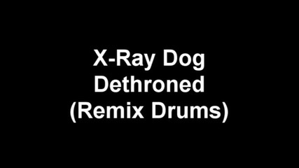 X - Ray Dog - Dethroned (remix Drums) 