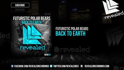 Futuristic Polar Bears - Back To Earth ( Original Mix )