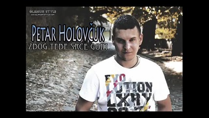 Petar Holovcuk - Zbog tebe srce gori 2013 Single