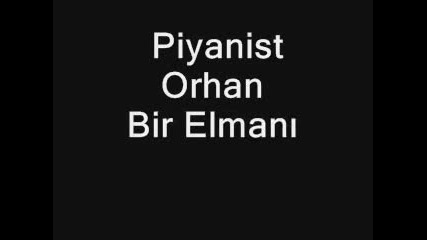 Piyanist Orhan abi - bir elmanin yarisi