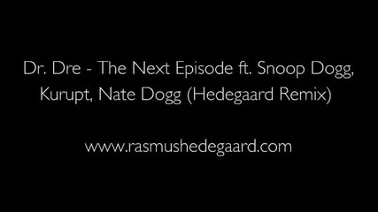 Dr. Dre - The Next Episode ft. Snoop Dogg, Kurupt, Nate Dogg (hedegaard Remix)