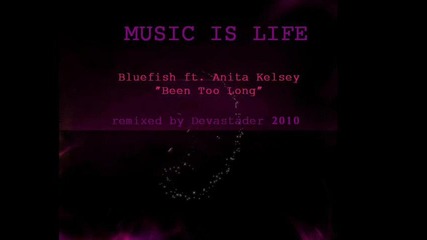 Bluefish ft. Anita Kelsey - Been Too Long - remix