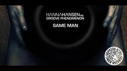 Groove Phenomenon, Hanna Hansen - Same Man (sebastien Drums, Rob Adans Remix)