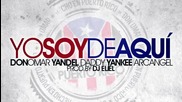 2013* Yandel " La Leyenda" ft. Daddy Yankee ft. Don Omar y Arcangel - Yo Soy De Aqui
