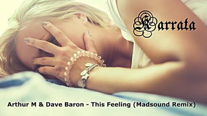 Arthur M & Dave Baron - This Feeling (madsound Remix)